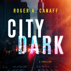 City Dark: A Thriller Audiobook, by Roger A. Canaff