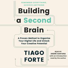 Building a Second Brain: A Proven Method to Organize Your Digital Life and Unlock Your Creative Potential Audiobook, by Tiago Forte