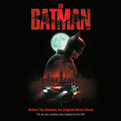 Before the Batman: An Original Movie Novel (The Batman Movie): The all-new, exciting story inspired by the film! Audiobook, by 