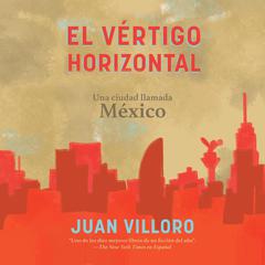 El vértigo horizontal Audiobook, by Juan Villoro