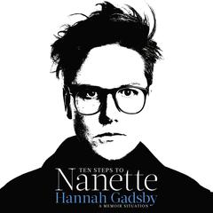 Ten Steps to Nanette: A Memoir Situation Audiobook, by Hannah Gadsby