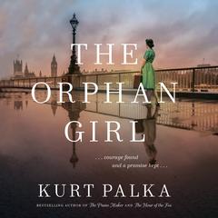 The Orphan Girl: A WWII Novel of Courage Found and a Promise Kept Audiobook, by Kurt Palka
