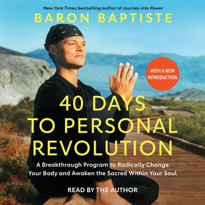 40 Days to Personal Revolution: A Breakthrough Program to Radically Change Your Body and Awaken the Sacred Within Your Soul Audiobook, by Baron Baptiste