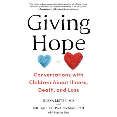 Giving Hope: Conversations with Children About Illness, Death, and Loss Audiobook, by Elena Lister