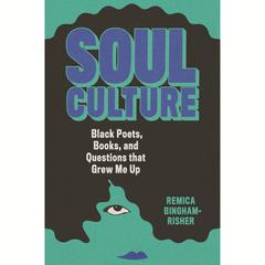 Soul Culture: Black Poets, Books, and Questions that Grew Me Up Audiobook, by Remica Bingham-Risher