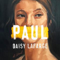 Paul: A Novel Audiobook, by Daisy Lafarge