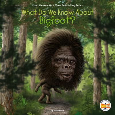 What Do We Know About Bigfoot? Audiobook, by Steve Korte
