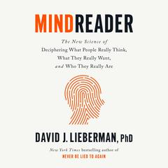 Mindreader: The New Science of Deciphering What People Really Think, What They Really Want, and Who They Really Are Audiobook, by David J. Lieberman