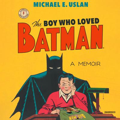 The Boy Who Loved Batman: A Memoir Audiobook, by Michael E. Uslan
