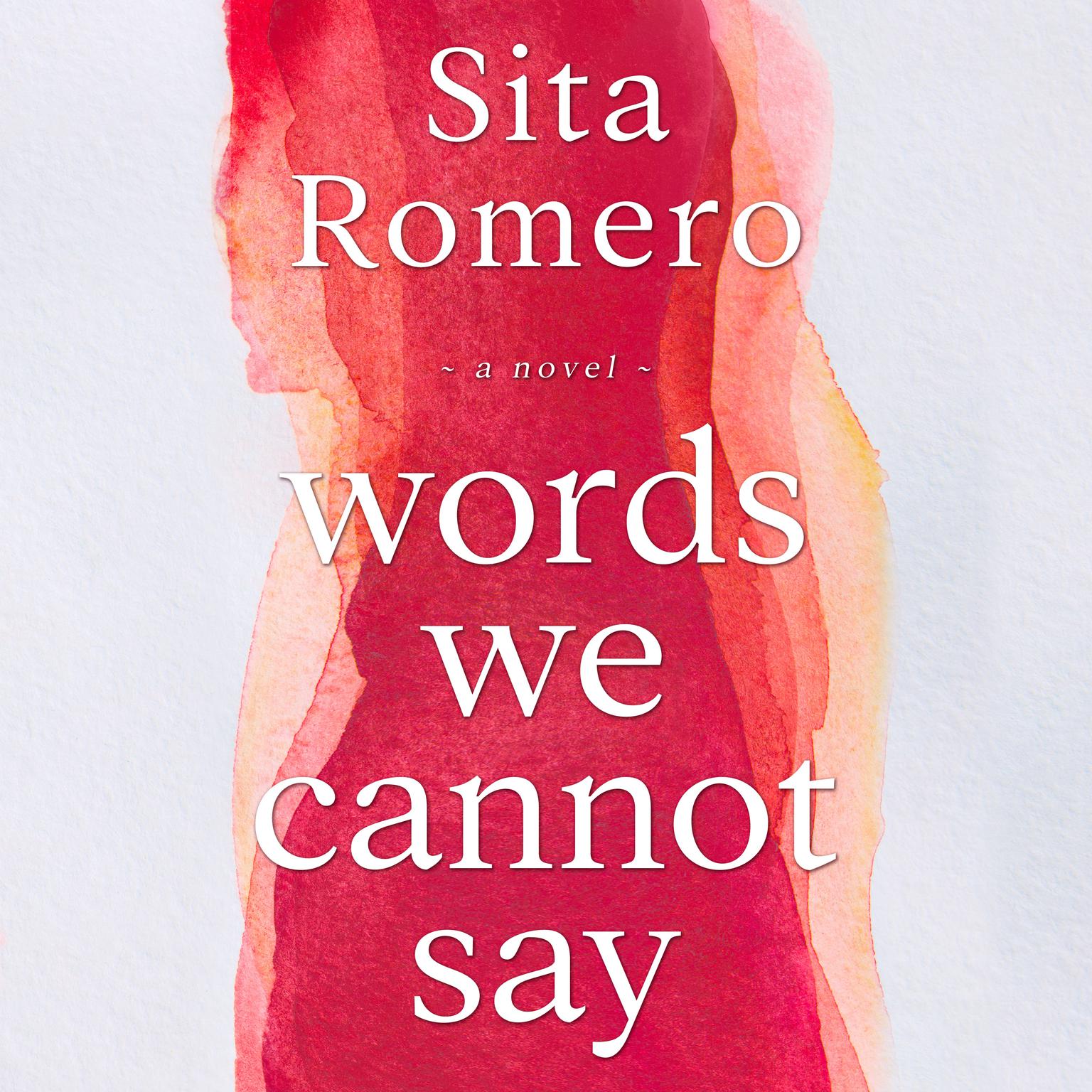 Words We Cannot Say Audiobook, by Sita Romero