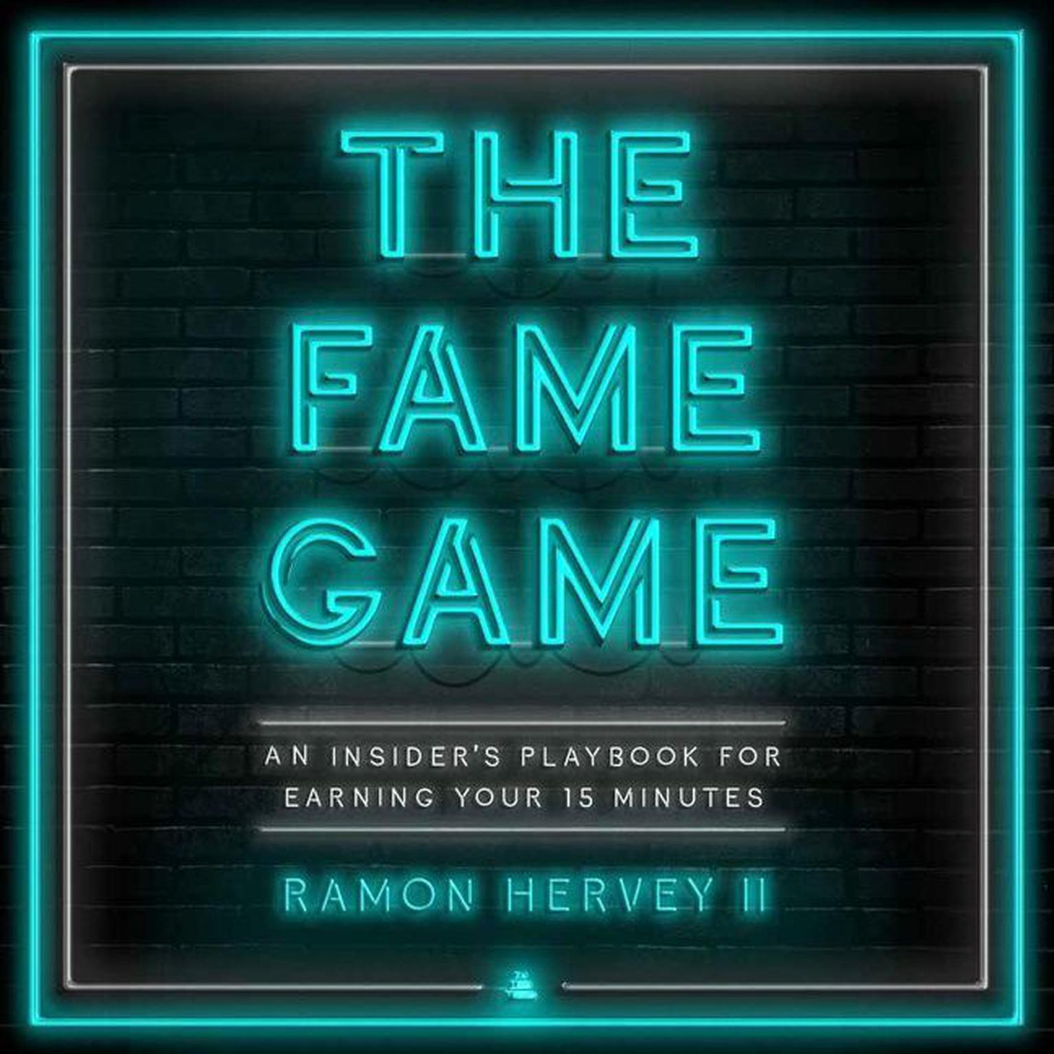 The Fame Game: An Insiders Playbook for Earning Your 15 Minutes Audiobook, by Ramon Hervey