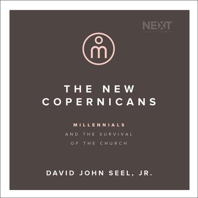 The New Copernicans: Millennials and the Survival of the Church Audiobook, by David John Seel