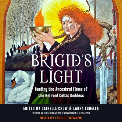 Brigids Light: Tending the Ancestral Flame of the Beloved Celtic Goddess Audiobook, by Cairelle Crow
