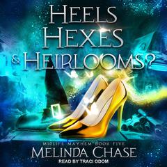 Heels, Hexes and…Heirlooms? Audiobook, by Melinda Chase