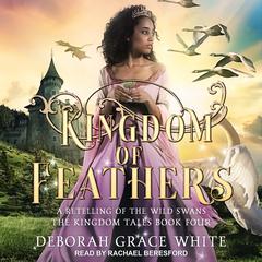Kingdom of Feathers: A Retelling of The Wild Swans Audiobook, by 