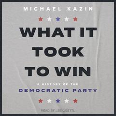 What It Took to Win: A History of the Democratic Party Audiobook, by 