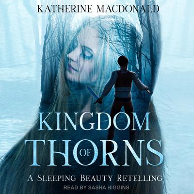 Kingdom of Thorns: A Sleeping Beauty Retelling Audiobook, by Katherine Macdonald