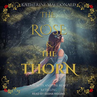 The Rose and the Thorn: A Beauty and the Beast Retelling Audiobook, by Katherine Macdonald
