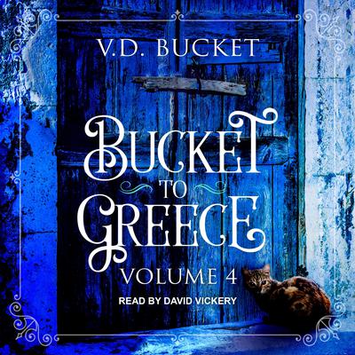 Bucket to Greece: Volume 4 Audiobook, by V.D. Bucket