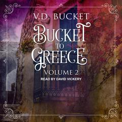 Bucket to Greece: Volume 2 Audiobook, by V.D. Bucket