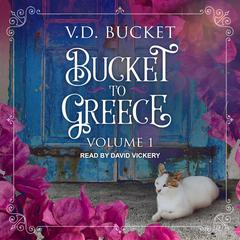Bucket to Greece: Volume 1 Audiobook, by V.D. Bucket