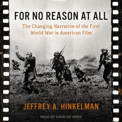 For No Reason at All: The Changing Narrative of the First World War in American Film Audiobook, by Jeffrey A. Hinkelman