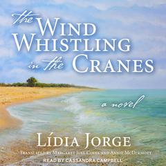 The Wind Whistling in the Cranes: A Novel Audiobook, by Lídia Jorge
