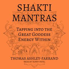 Shakti Mantras: Tapping into the Great Goddess Energy Within Audiobook, by 