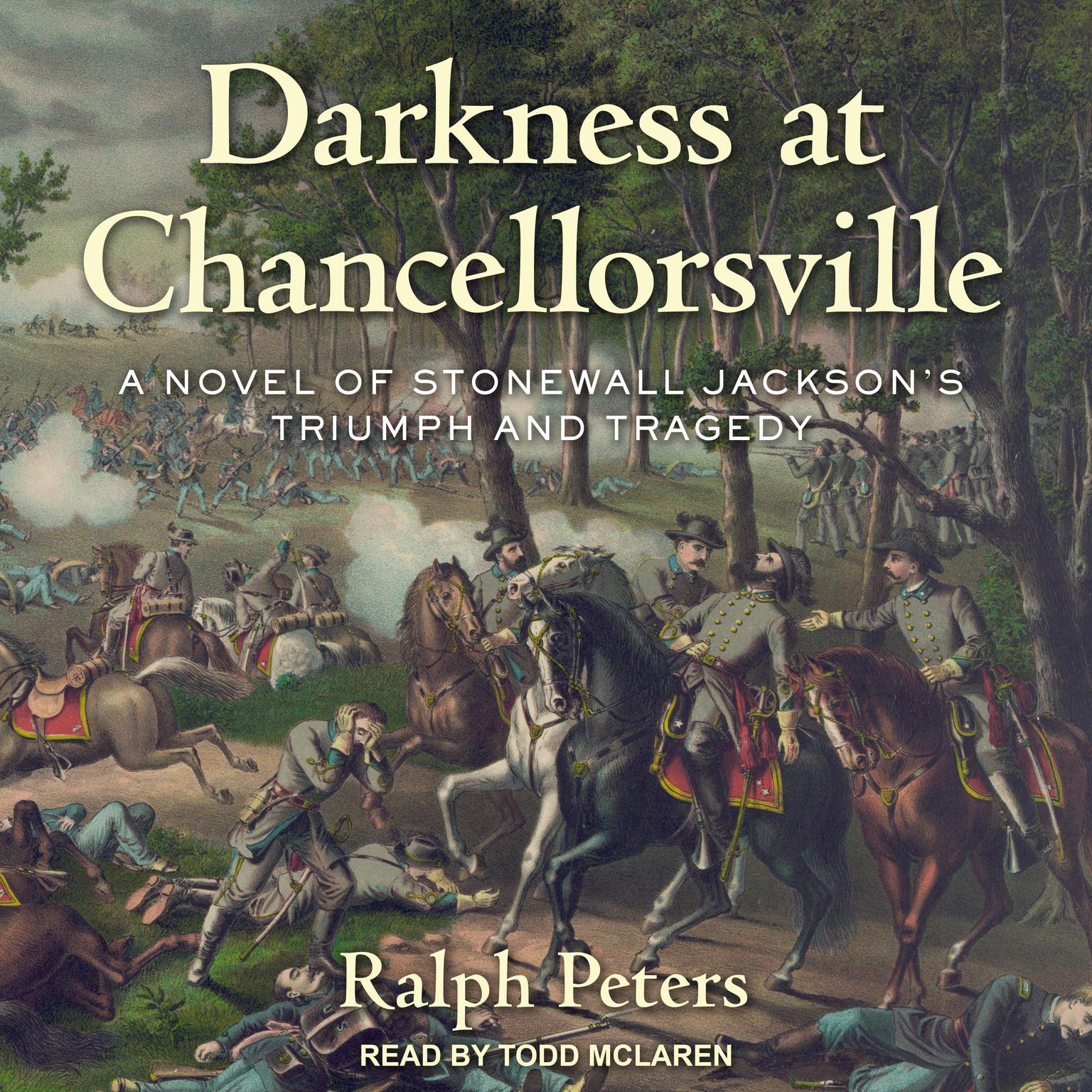 Darkness at Chancellorsville: A Novel of Stonewall Jackson’s Triumph and Tragedy Audiobook, by Ralph Peters
