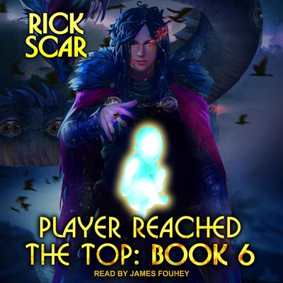 Player Reached the Top: Book 6 Audiobook, by Rick Scar