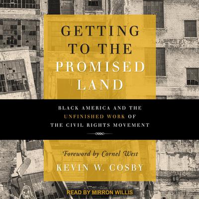 Getting to the Promised Land: Black America and the Unfinished Work of the Civil Rights Movement Audiobook, by Kevin W. Cosby