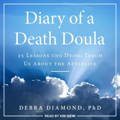 Diary of a Death Doula: 25 Lessons the Dying Teach Us About the Afterlife Audiobook, by Debra Diamond