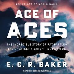 Ace of Aces: The Incredible Story of Pat Pattle-The Greatest Fighter Pilot of WWII Audiobook, by E. C. R. Baker