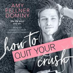 How to Quit Your Crush Audiobook, by Amy Fellner Dominy