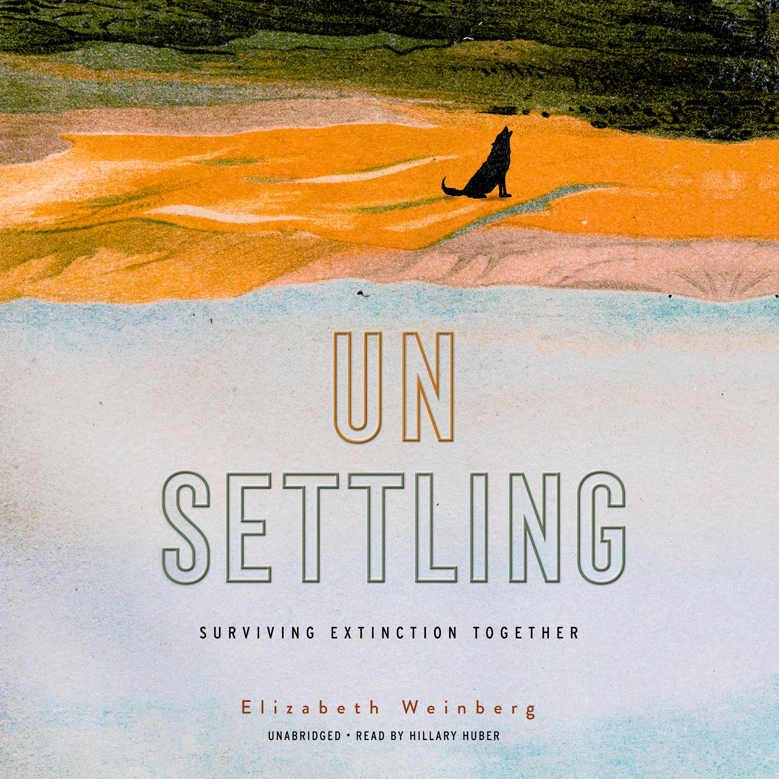 Unsettling: Surviving Extinction Together Audiobook, by Elizabeth Weinberg