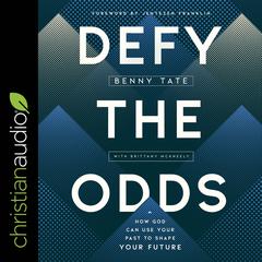 Defy the Odds: How God Can Use Your Past to Shape Your Future Audiobook, by Benny Tate