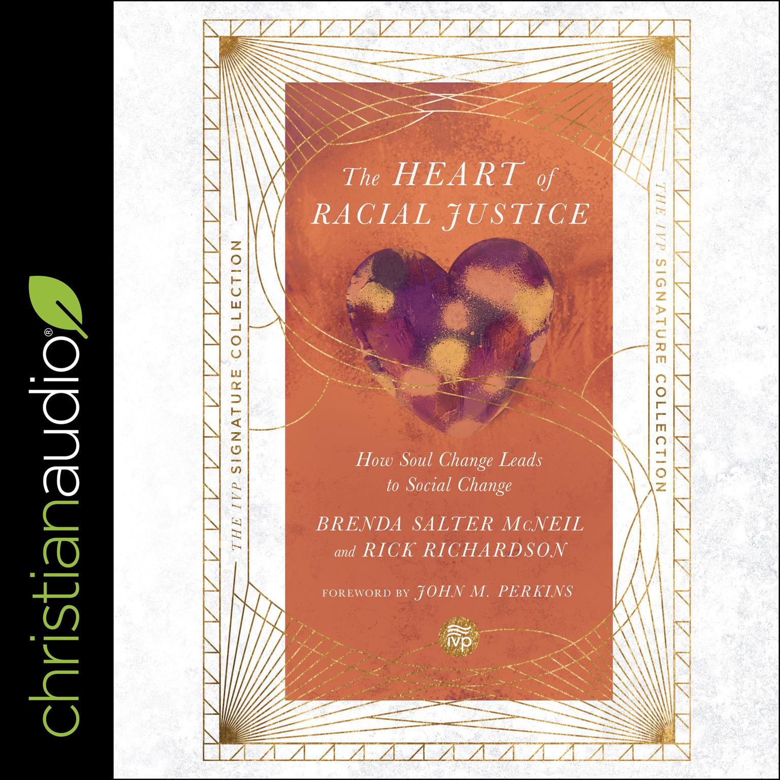The Heart of Racial Justice (IVP Signature Collection Edition): How Soul Change Leads to Social Change Audiobook, by Brenda Salter McNeil