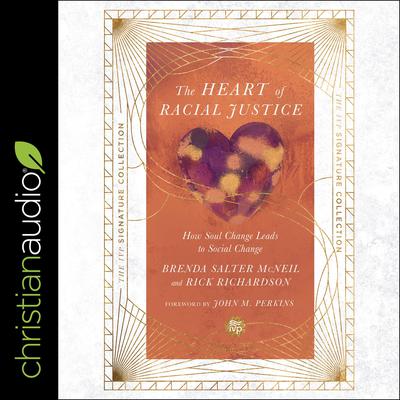 The Heart of Racial Justice (IVP Signature Collection Edition): How Soul Change Leads to Social Change Audiobook, by Brenda Salter McNeil