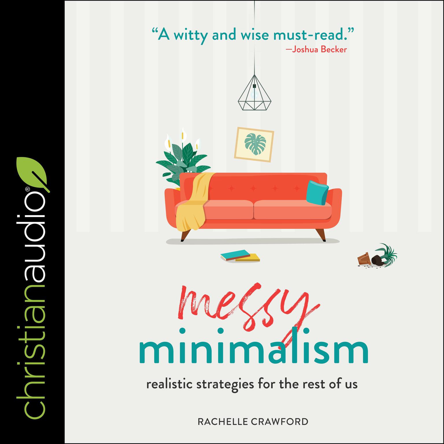 Messy Minimalism: Realistic Strategies for the Rest of Us Audiobook, by Rachelle Crawford