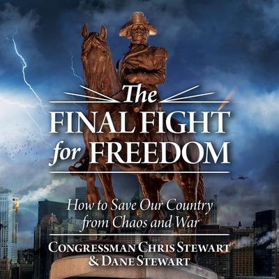 The Final Fight for Freedom: How to Save Our Country from Chaos and War Audiobook, by Chris Stewart