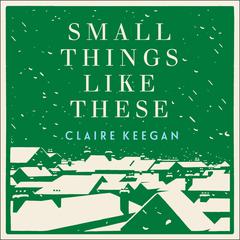 Small Things Like These Audiobook, by Claire Keegan