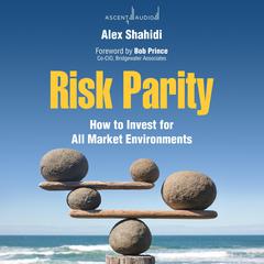 Risk Parity: How to Invest for All Market Environments Audiobook, by Alex Shahidi