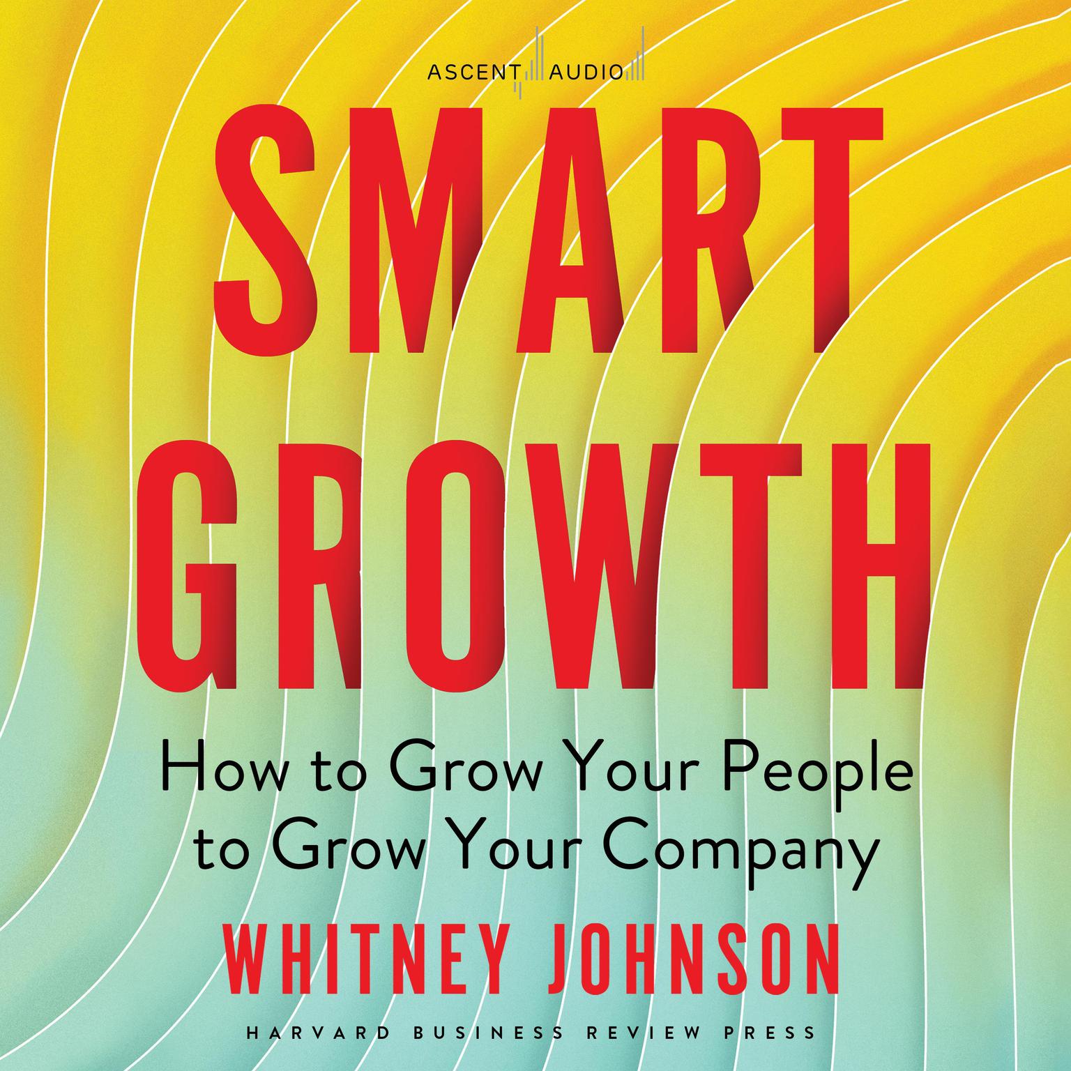 Smart Growth: How to Grow Your People to Grow Your Company Audiobook, by Whitney Johnson