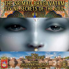 The Srimad Bhagavatam Divine Secrets Of The Soul Audiobook, by Veda Vyasa