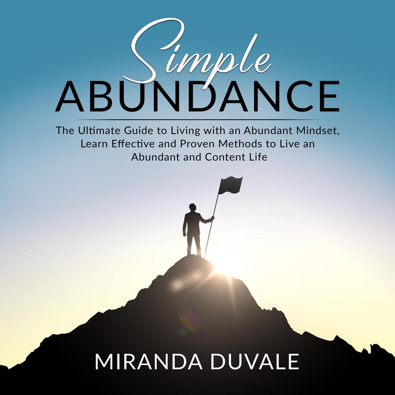 Simple Abundance: The Ultimate Guide to Living with an Abundant Mindset, Learn Effective and Proven Methods to Live an Abundant and Content Life Audiobook, by Miranda Duvale