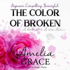 The Colour of Broken: A dark secret. A note. Run. Audiobook, by Amelia Grace