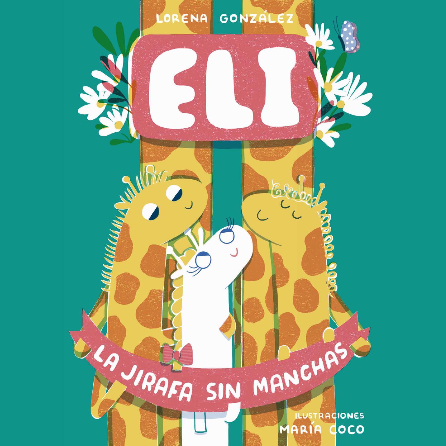 Eli la Jirafa sin Manchas (Abridged) Audiobook, by Lorena González Valdés
