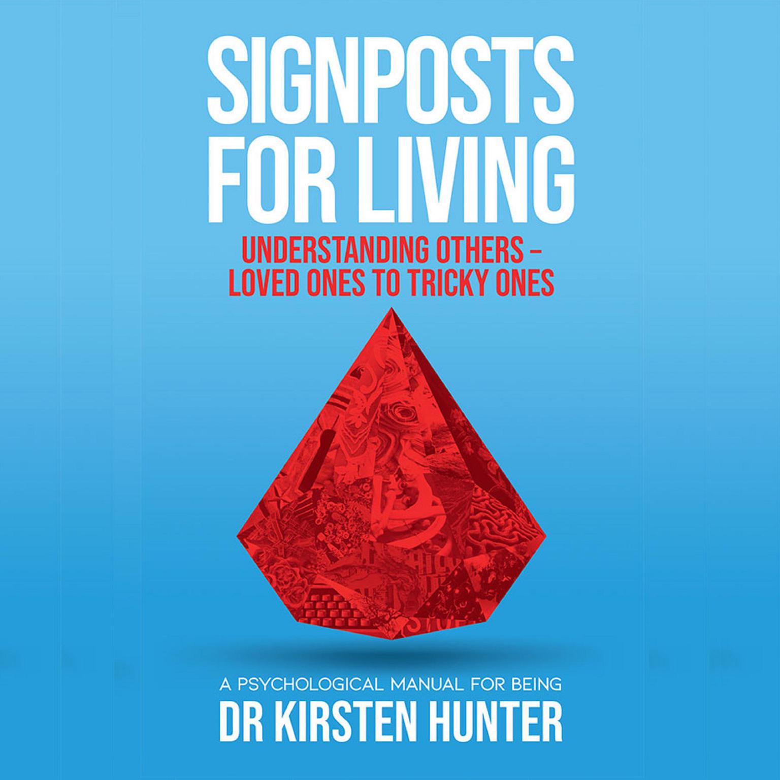 Signposts for Living - A Psychological Manual for Being - Book 4: Understanding others: Loved ones to tricky ones Audiobook, by Dr Kirsten Hunter