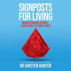 Signposts for Living - A Psychological Manual for Being - Book 4: Understanding others: Loved ones to tricky ones Audiobook, by Dr Kirsten Hunter