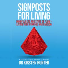 Signposts for Living - A Psychological Manual for Being - Book 3: Mindfulness and state of flow: Living with purpose and passion Audiobook, by Dr Kirsten Hunter